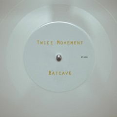 Twice Movement - Batcave