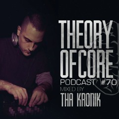 Theory Of Core - Podcast #70 Mixed By Tha KroniK