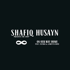 Shafiq Husayn 'On Our Way Home' ft. Fatima & Jimetta Rose