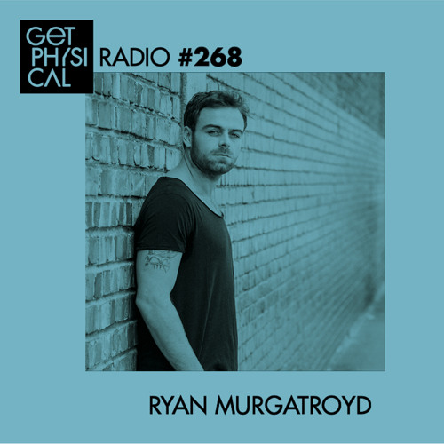 Get Physical Radio #268 mixed by Ryan Murgatroyd