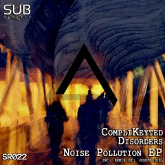 [SR022] CompliKeyted Disorders - Noise Pollution EP inc remix by Joseph Diel