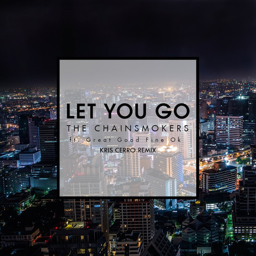 The Chainsmokers - Let You Go (Kris Cerro Remix)