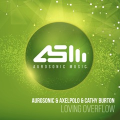Aurosonic & AxelPolo & Cathy Burton - Loving overflow (ASOT 788 cut)
