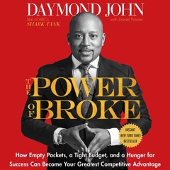 The Power Of Broke by Daymond John & Daniel Paisner, Narrated by Daymond John & Sway Calloway