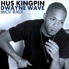 Hus Kingpin - Dwayne Wave (MCV RMX)