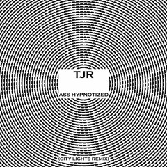TJR - Ass Hypnotized (City Lights Remix)