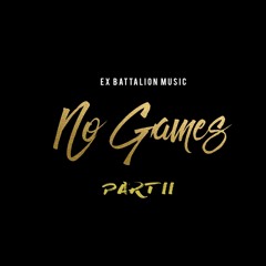 No Games (Pt. II) - Ex Batallion (ft. Jroa; James Arvin; King Badger; Skustaa Clee)
