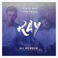 The Chainsmokers - All We Know (RAY ft. Romy Wave x Lloyd P-White)