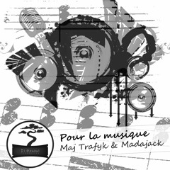 Pour La Musique - Maj Trafyk & Madajack
