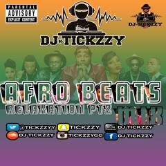AFRO BEATS MIX BY @DJTICKZZY (RELAXATION PART 2)