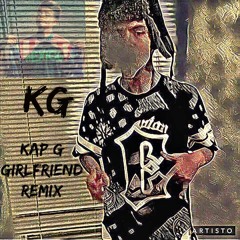 KG Girlfriend Kap G Remix