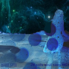 Dark Stir - Je Suis Seul Sans Toi...