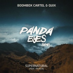 Boombox Cartel & QUIX - Supernatural feat. Anjulie (Panda Eyes Remix)