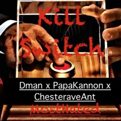 Kill Switch ft Dman x PapaKannon x ChesteraveAnt