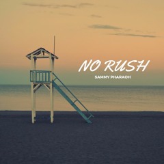 No Rush (Prod. Sammy Pharaoh)