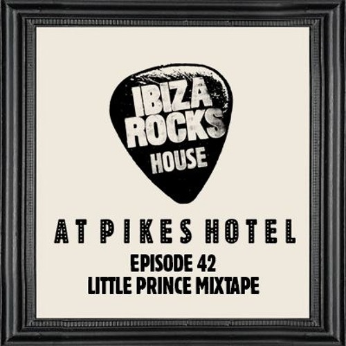Stream ROCKS HOUSE (PIKES HOTEL) 'LITTLE PRINCE MIXTAPE' by