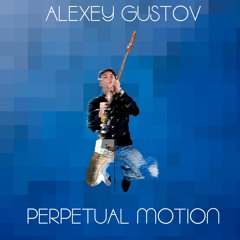 Perpetual Motion (A.Gustov © 2016)