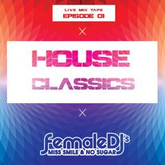 FEMALE DJS MISS SMILE AND NO SUGAR HOUSE CLASSICS EPISODE 01