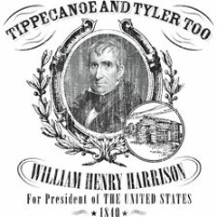 Tippecanoe and Tyler too.