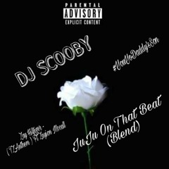 Dj Scooby x Zay Hilfiger - JuJu On That Beat (Blend)