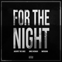 For The Night - Jackpot The Juice x Matashia x Jones Heraux