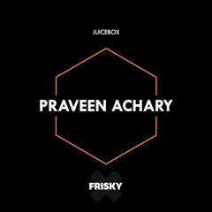 Juicebox (FRISKYradio) - Praveen Achary - October 2016