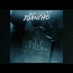 Juan Luis Juancho -  R.I.P Teresa