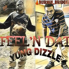 YUNG DIZZLE FT BURNIN BRIDGEZ - FEEL N DAT