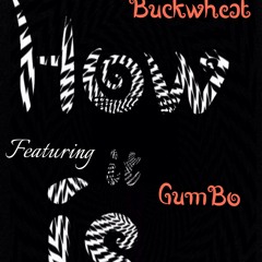 BuckWheat-HowiTiS Ft GumBo (Prod,Tha Brodiez)