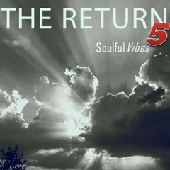 The Return 5 - Soulful Vibes