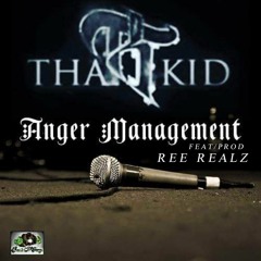 The Kid -  Anger Management (Prod/Feat. Ree Realz)
