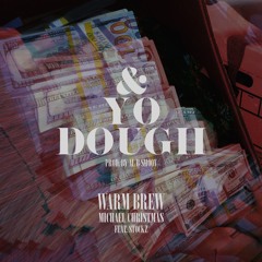 & Yo Dough feat. Michael Christmas and Stockz (prod. by Al B Smoov)