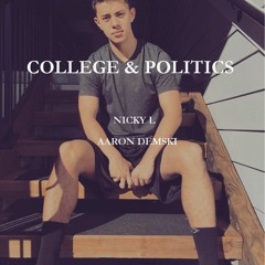 College & Politics - Nicky L X Aaron Demski