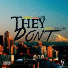 They Dont Feat East25 Prod. By Starr Spazzin