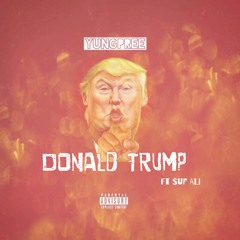 YungPree - Donald Trump (F*cked Up) Ft Suf Ali