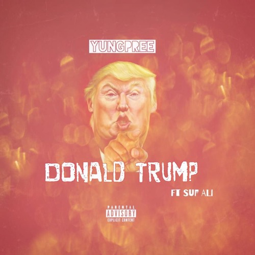 YungPree - Donald Trump (F*cked Up) Ft Suf Ali