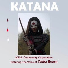 ICE & Community Corporation featuring The Voice of Yadira Brown "KATANA"