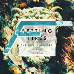 The Chainsmokers feat. XYLØ - Setting Fires (Fraze Remix)