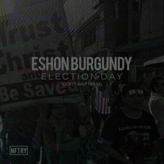 Eshon Burgundy- Election Day