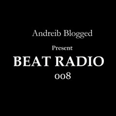 Beat Radio 008 - AndreiB Blogged