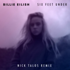 Billie Eilish - Six Feet Under (Nick Talos Remix)