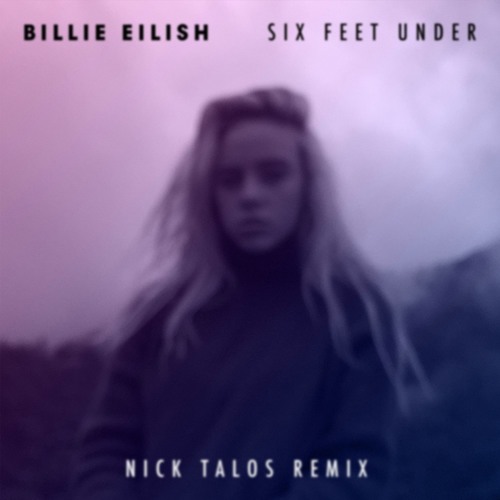 Billie Eilish - Six Feet Under (Nick Talos Remix)