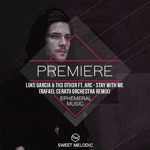 PREMIERE: Luke Garcia & Th3 Oth3r ft. ARC - Stay With Me (Rafael Cerato Orchestra Remix) [Ephemeral]