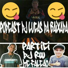 PODCAST DJ LUCAS DA BAIXADA ((PARTICIPAÇÃO MC FALCÃO DJ RW O TERROR DA BAIXADA)) #HUHU (3)