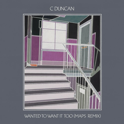 C Duncan - Wanted To Want It Too - Maps Remix