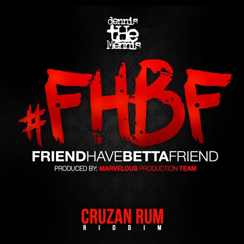Friend Have Betta Friend - (Cruzan Rum Riddim)