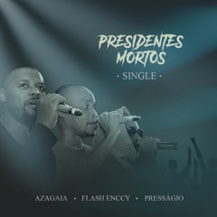 Presságio - Presidentes Mortos (c/.Flash Enccy & Azagaia) [Prod.by EddY MC]