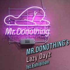 Mr.Donothing x RETROPE  1st Exhibition "Lazy Dayz"