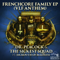 Dr. Peacock & The Sickest Squad Ft. Da Mouth Of Madness - Frenchcore Family (VLF Anthem  2016)