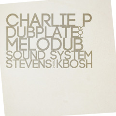 Charlie-P dubplate for Melodub (Stevens Kbosh Instru)